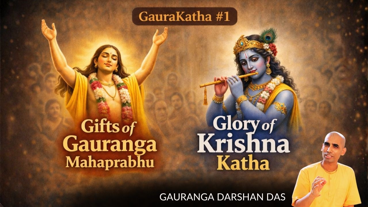 Gaura Katha #1 | Gifts of Gauranga Mahaprabhu & Glory of Krishna Katha | Gauranga Darshan Das