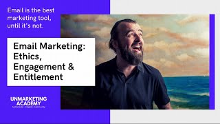 Email Marketing: Ethics, Engagement &amp; Entitlement