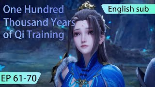 ENG SUB | One Hundred Thousand Years of Qi Training [EP61-70] english highlights