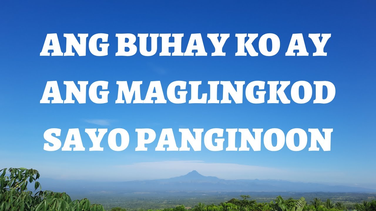 ANG BUHAY KO AY ANG MAGLINGKOD SAYO PANGINOON TAGALOG WORSHIP SONGS