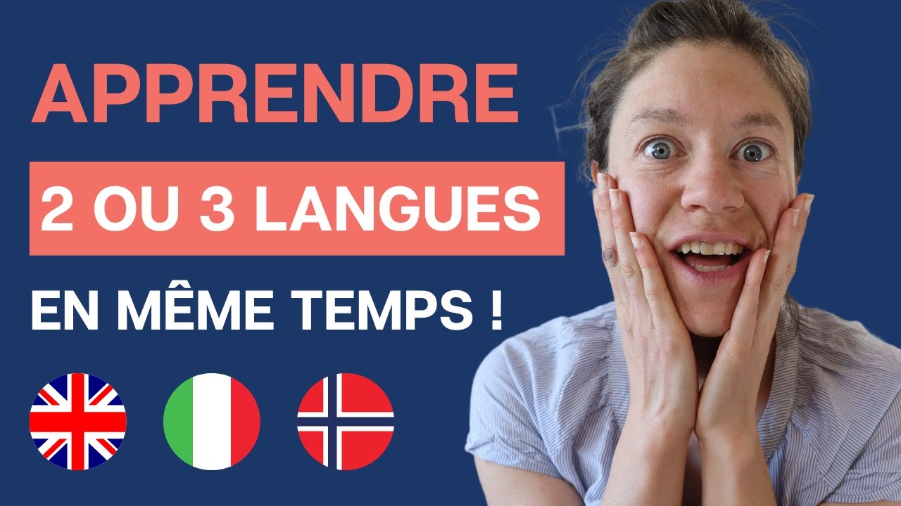 comment apprendre 2 ou 3 langues en même temps