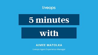 5 minutes with Liveops Agent Experience Manager, Aimee Matolka