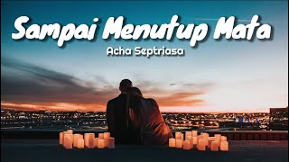 LYRIC SAMPAI MENUTUP MATA - ACHA SEPTRIASA(COVER BY MITTY ZASIA)