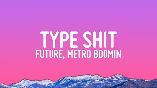 Future, Metro Boomin  Type Shit (Lyrics)