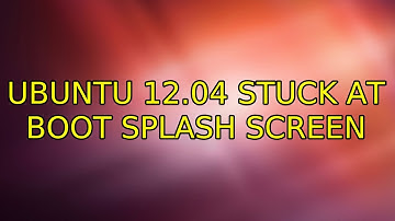 Ubuntu 12.04 stuck at boot splash screen