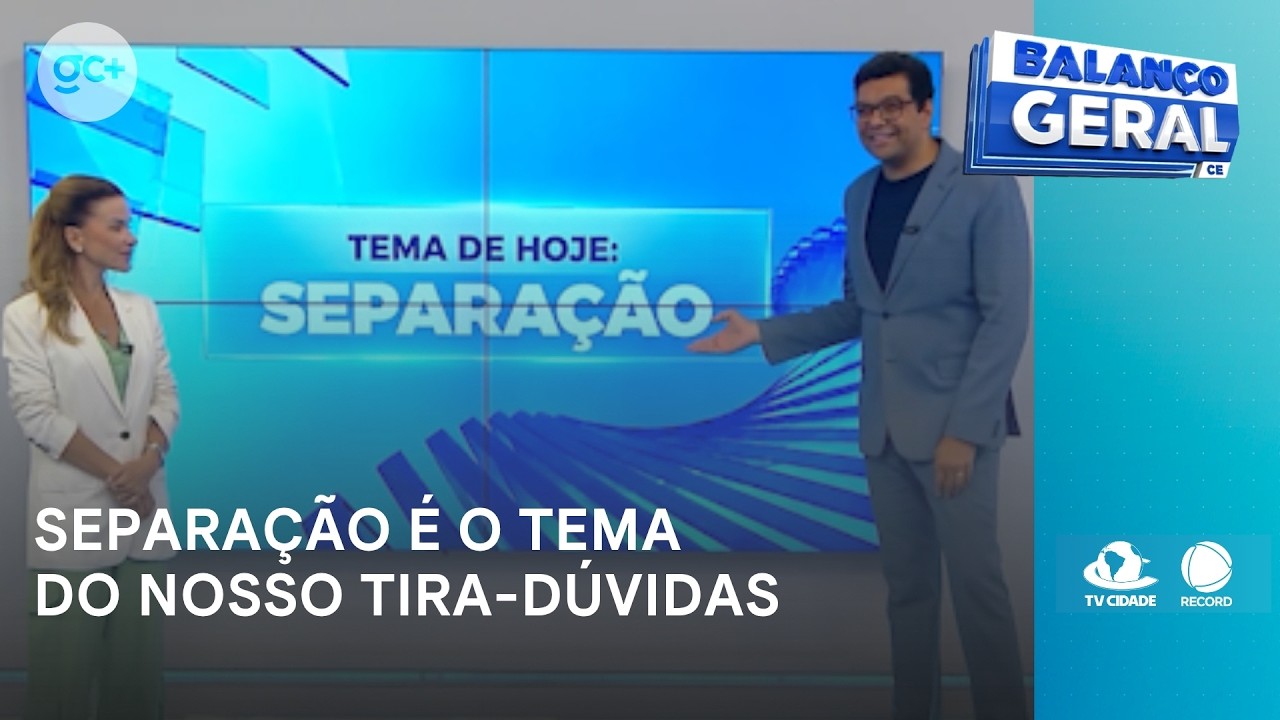 Separação é o tema do nosso tira dúvidas | Balanço Geral CE