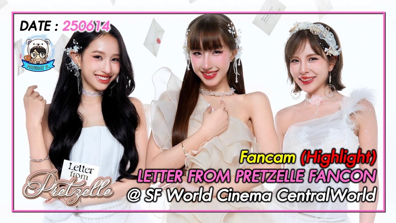 250614 [Fancam Highlight] LETTER FROM PRETZELLE FANCON @ SF World Cinema CentralWorld