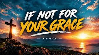 IF NOT FOR YOUR GRACE REMIX | ISRAEL HOUGHTON & NEW BREED