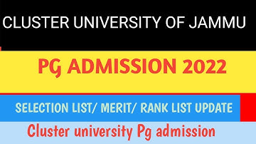 CLUSTER UNIVERSITY OF JAMMU|| PG ADMISSION PROCESS 2022|| RANK LIST/ SELECTION LIST UPDATE