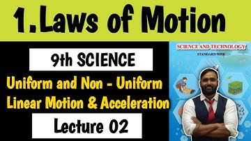 9th SCIENCE |1.Laws of Motion|LECTURE 02|Uniform and Non uniform Linear Motion & Acceleration