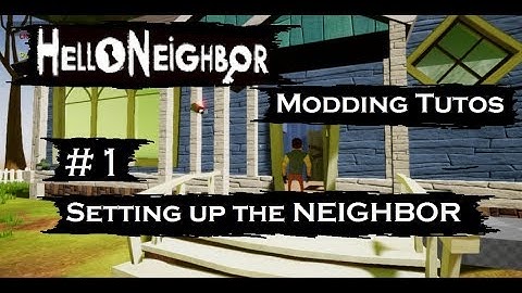Setting up the Neighbor #1 | 09 | Tutos | Hello Neighbor Modding