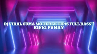 DJ VIRAL CUMA MO TEREK TIPIS FULL BASS!! RIFKI FVNKY