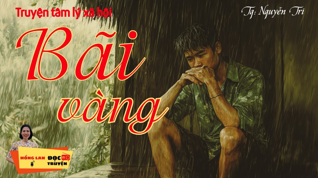 Truyện Tâm Lý Xã Hội  Đời Thực - BÃI VÀNG | cùng nghe HồngLan_radio đọc truyện!