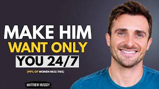 4 Psychological Tricks to Make Him Want Only You 24/7 | Matthew Hussey | Stay In His Heart