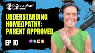 Dr. Green Mom® Unfiltered #10 - Understanding Homeopathy: Parent Approved