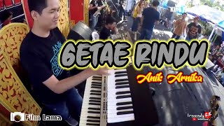 ANIK ARNIKA - GETAE RINDU - Live Show ARNIKA JAYA
