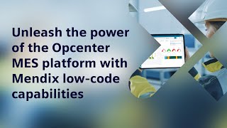 Unleash the power of the Opcenter MES platform with Mendix low-code capabilities screenshot 2