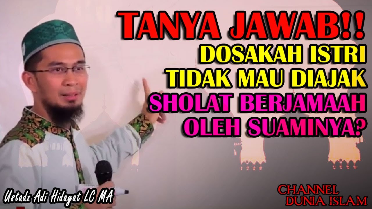 Tanya Jawab - Dosakah Istri Tidak Mau Diajak Sholat Berjamaah Oleh Suami? - Ust. Adi Hidayat