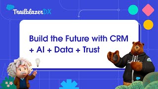 Build the Future with CRM + AI + Data + Trust | TrailblazerDX