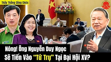Nóng! Ông Nguyễn Duy Ngọc Sẽ Tiến Vào “Tứ Trụ” Tại Đại Hội XV?