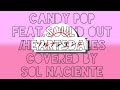 Candy Pop feat.SOUL'd OUT (Sol Naciente cover) #ソルナシエンテ