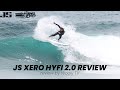 Js xero review hyfi and pu  wooly tv 29 surfboard review