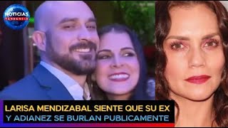 Larisa Mendizábal siente que su ex y Adianez Hernández se burlan públicamente a raíz de su aventura