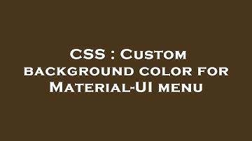 CSS : Custom background color for Material-UI menu