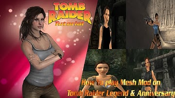 Tomb Raider: Tutorial-How to play Mesh Mod in Tomb Raider Legend & Anniversary