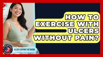 How To Exercise With Ulcers Without Pain? - Ulcer Support Network