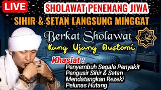 SHOLAWAT PENENANG JIWA, SHOLAWAT PENGUSIR SIHIR & SETAN, SHOLAWAT UJANG BUSTOMI MERDU ENAK DIDENGAR