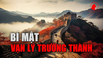 Bí Mật Vạn Lý Trường Thành: 7 Sự Thật Đáng Kinh Ngạc Chưa Từng Được Tiết Lộ