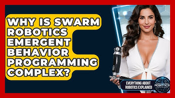 Why Is Swarm Robotics Emergent Behavior Programming Complex? - Everything About Robotics Explained