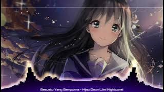 Sesuatu Yang Sempurna - Hijau Daun {Nightcore}