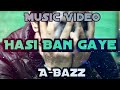 A-bazz - Hasi Ban Gaye | Remake | Official Video 2017 | Latest Song