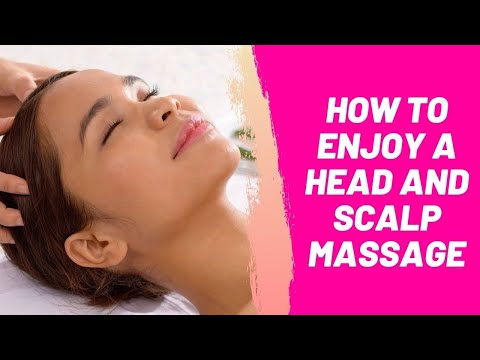 How to Enjoy a Head and Scalp Massage