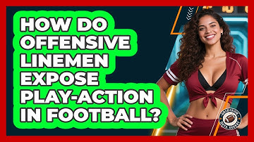 How Do Offensive Linemen Expose Play-action In Football? - Gridiron Data Digest