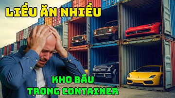 Liều Ăn Nhiều: Bỏ 150 Triệu Unbox Container Mù và Màn Mở Hộp Đi Vào Lòng Đất!