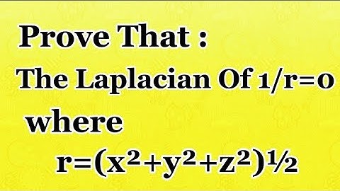 Prove that the laplacian of 1/r=0 where r=(x²+y²+z²)½ | Laplacian Of 1/r