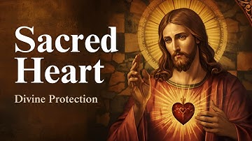 PROTECTED BY THE SACRED HEART - Meditation for Divine Protection