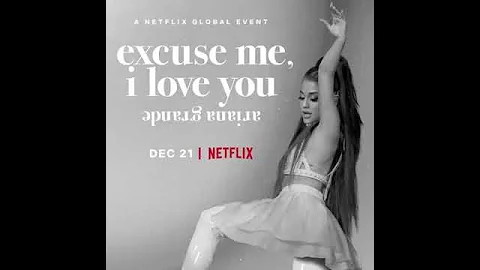 Ariana Grande - excuse me, i love you ( Netflix Dec 21st )