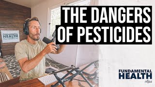 The dangers of pesticides