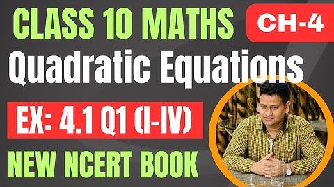 Quadratic Equations Class 10 | Ex: 4.1 q 1(i-iv) | Class 10 Maths Chapter 4 | New NCERT