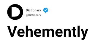 Vehemently Meaning In English