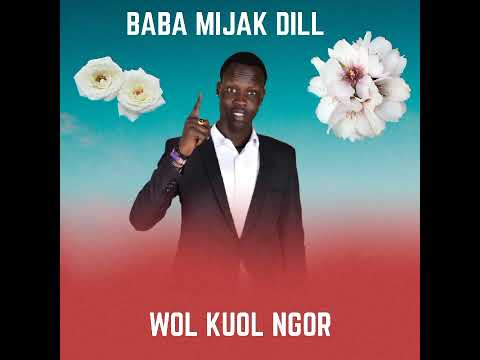 Baba Mijak Dill Wol Kuol Ngor New Song 2025 
