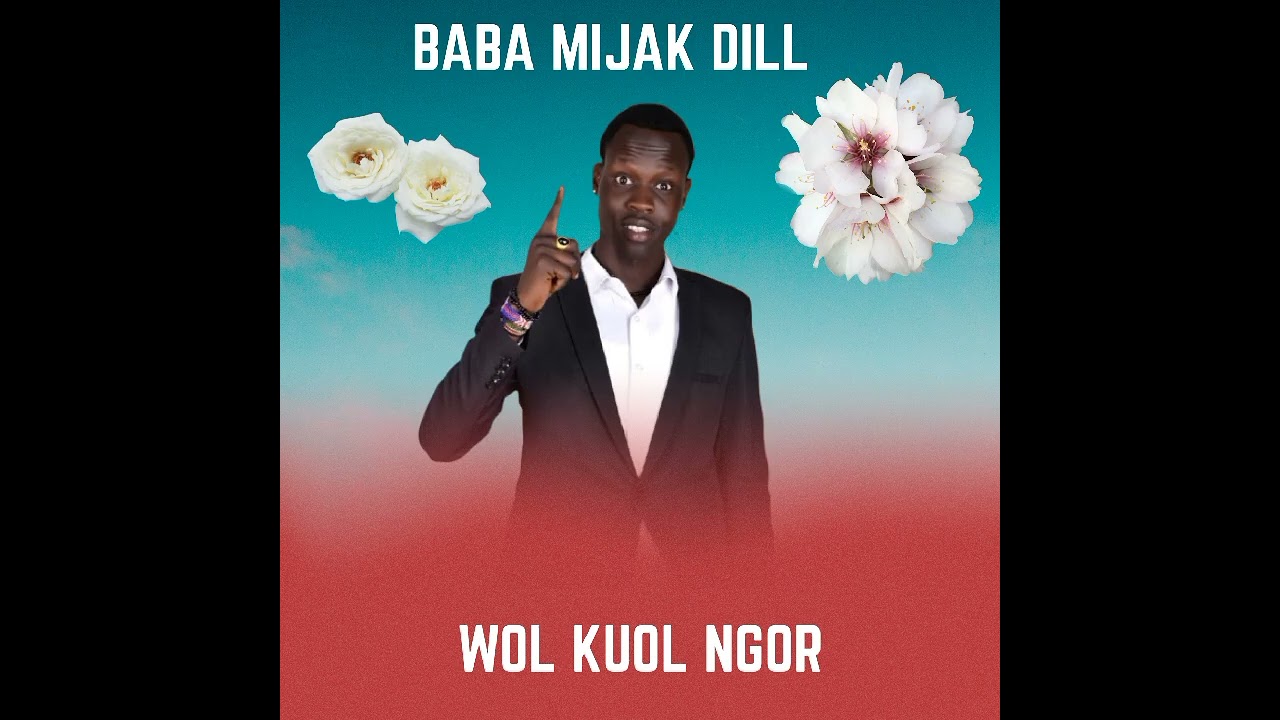 Baba Mijak Dill___Wol Kuol Ngor new song 2025