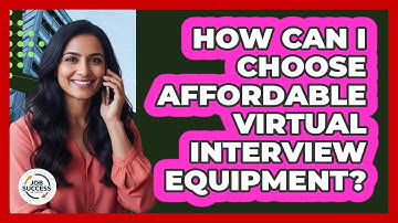 How Can I Choose Affordable Virtual Interview Equipment? - Job Success Network