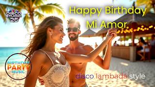 Happy Birthday Mi Amor – Dance Party Song | Disco Lambada Style