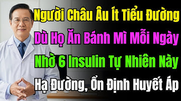 Bí Mật Người Châu Âu: Ăn Bánh Mì Mỗi Ngày Vẫn Không Bị Tiểu Đường! Nhờ 6 Loại "Insulin Tự Nhiên" Này