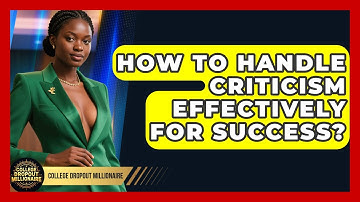 How To Handle Criticism Effectively For Success? - College Dropout Millionaire